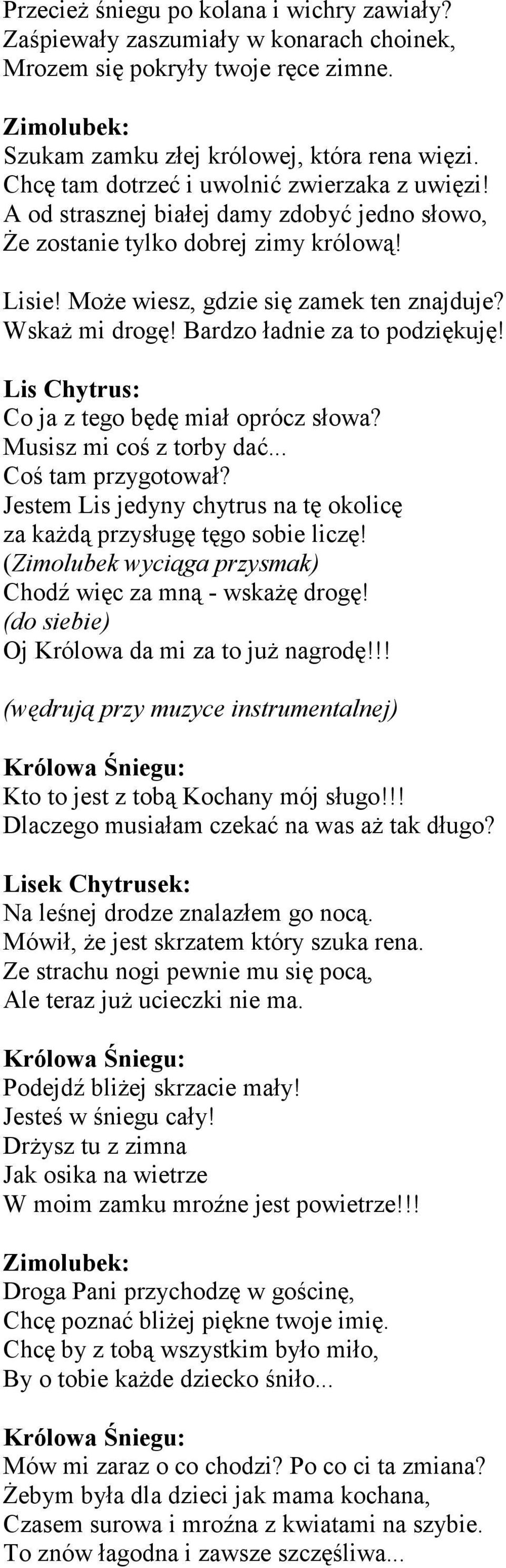 Bardzo ładnie za to podziękuję! Lis Chytrus: Co ja z tego będę miał oprócz słowa? Musisz mi coś z torby dać... Coś tam przygotował?