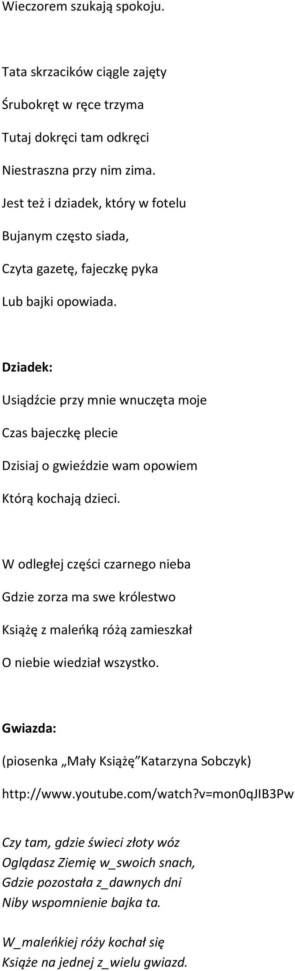 Dziadek: Usiądźcie przy mnie wnuczęta moje Czas bajeczkę plecie Dzisiaj o gwieździe wam opowiem Którą kochają dzieci.