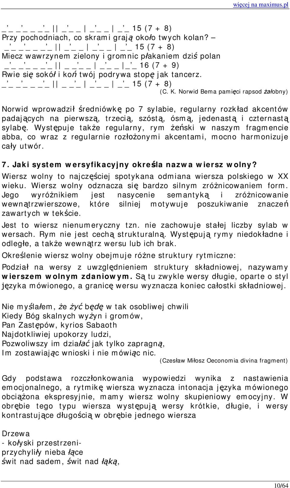 Norwid Bema pamięci rapsod żałobny) Norwid wprowadził średniówkę po 7 sylabie, regularny rozkład akcentów padających na pierwszą, trzecią, szóstą, ósmą, jedenastą i czternastą sylabę.