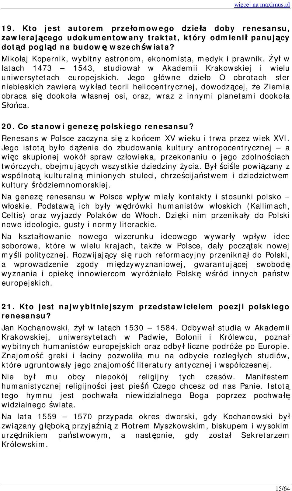 Jego główne dzieło O obrotach sfer niebieskich zawiera wykład teorii heliocentrycznej, dowodzącej, że Ziemia obraca się dookoła własnej osi, oraz, wraz z innymi planetami dookoła Słońca. 20.