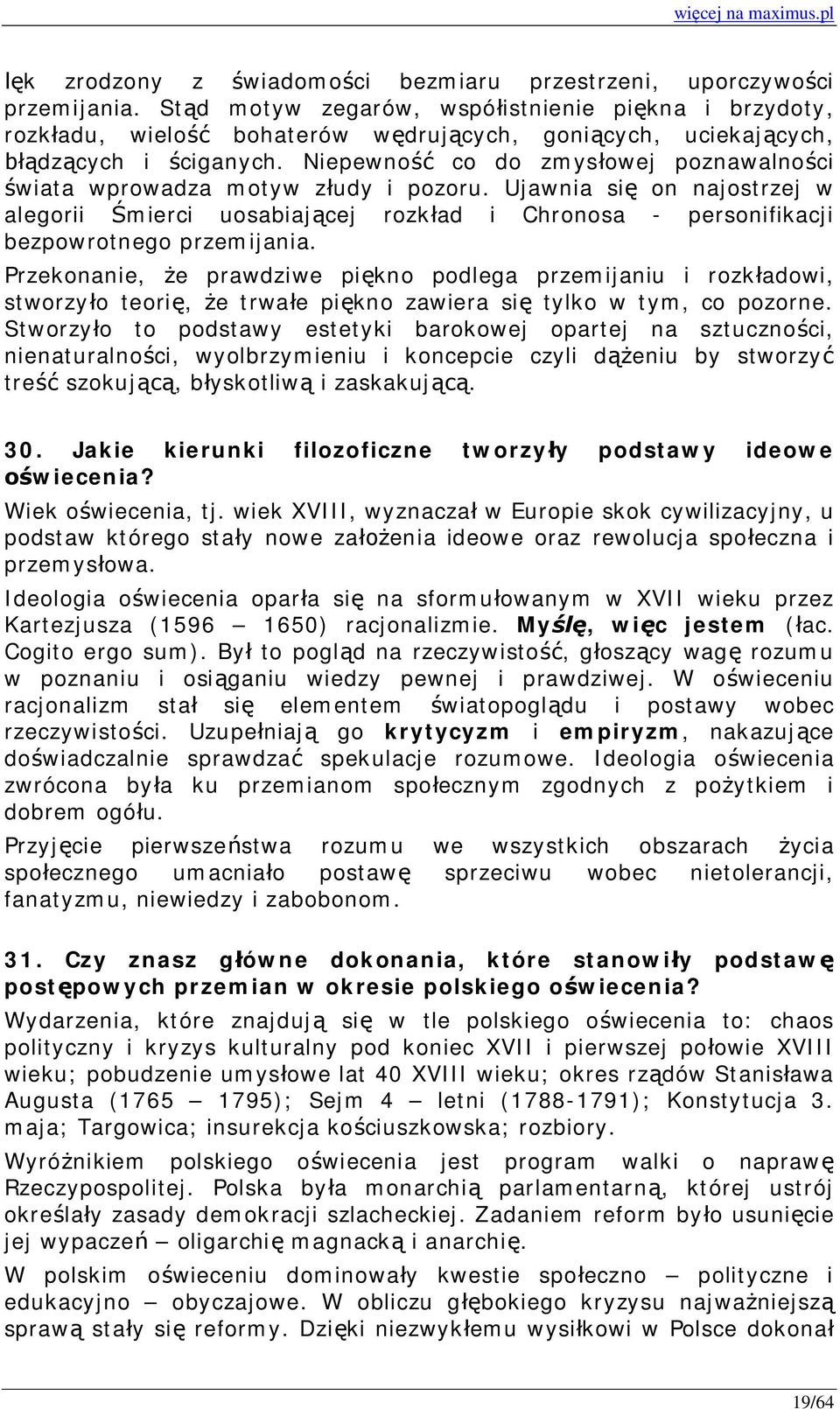 Niepewność co do zmysłowej poznawalności świata wprowadza motyw złudy i pozoru. Ujawnia się on najostrzej w alegorii Śmierci uosabiającej rozkład i Chronosa - personifikacji bezpowrotnego przemijania.