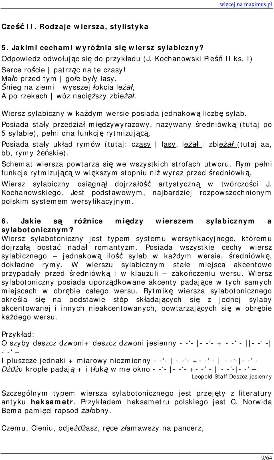 Posiada stały przedział międzywyrazowy, nazywany średniówką (tutaj po 5 sylabie), pełni ona funkcję rytmizującą.