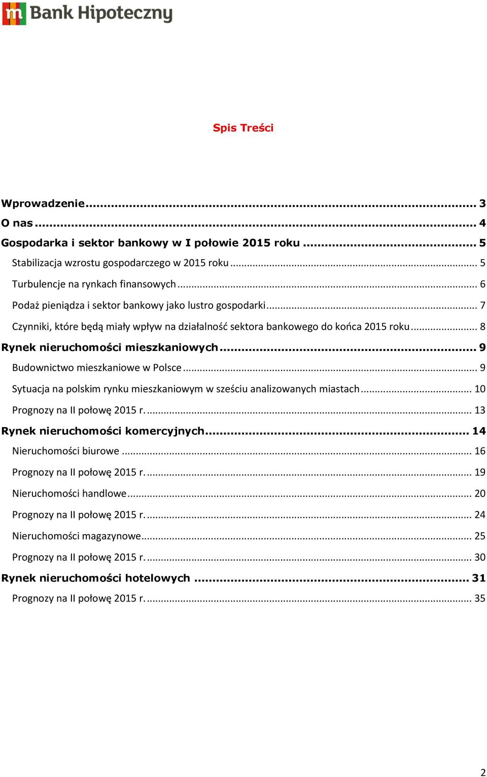 .. 9 Budownictwo mieszkaniowe w Polsce... 9 Sytuacja na polskim rynku mieszkaniowym w sześciu analizowanych miastach... 10 Prognozy na II połowę 2015 r.... 13 Rynek nieruchomości komercyjnych.