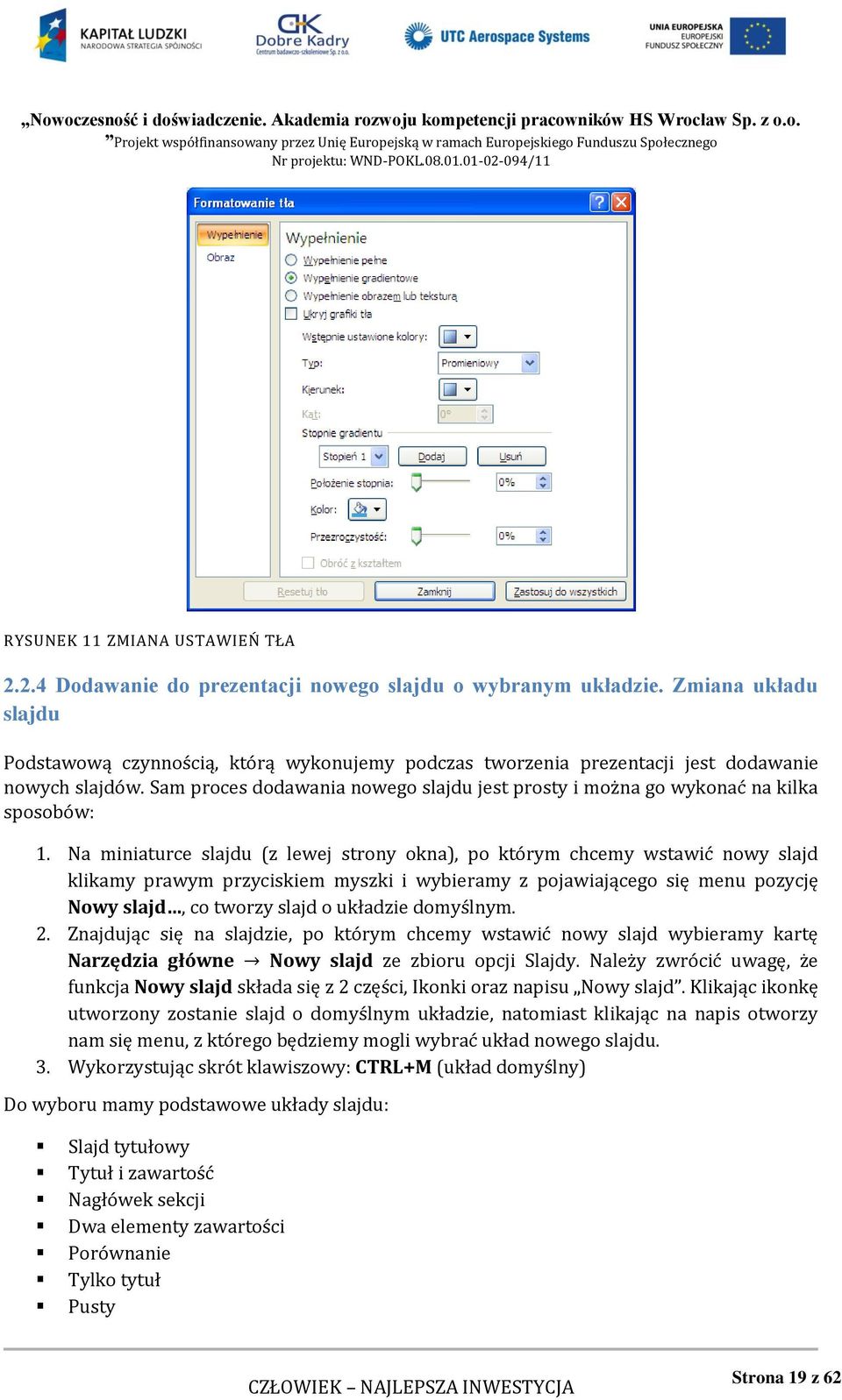 Sam proces dodawania nowego slajdu jest prosty i można go wykonać na kilka sposobów: 1.