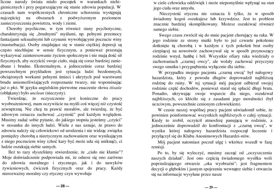 Choroby psychiczne, w tym równieŝ stany psychotyczne, charakteryzują się brudnymi" myślami, np. pełnymi przemocy fantazjami seksualnymi lub czynami wywołującymi poczucie winy (masturbacja).