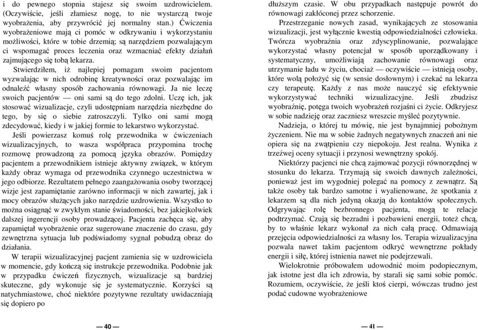 zajmującego się tobą lekarza. Stwierdziłem, iŝ najlepiej pomagam swoim pacjentom wyzwalając w nich odrobinę kreatywności oraz pozwalając im odnaleźć własny sposób zachowania równowagi.