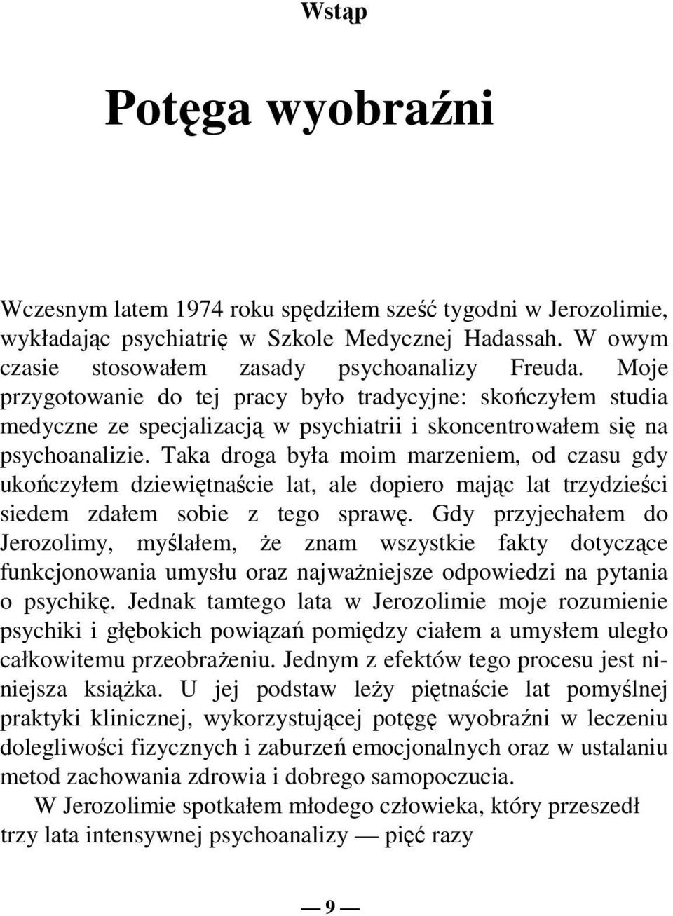 Taka droga była moim marzeniem, od czasu gdy ukończyłem dziewiętnaście lat, ale dopiero mając lat trzydzieści siedem zdałem sobie z tego sprawę.