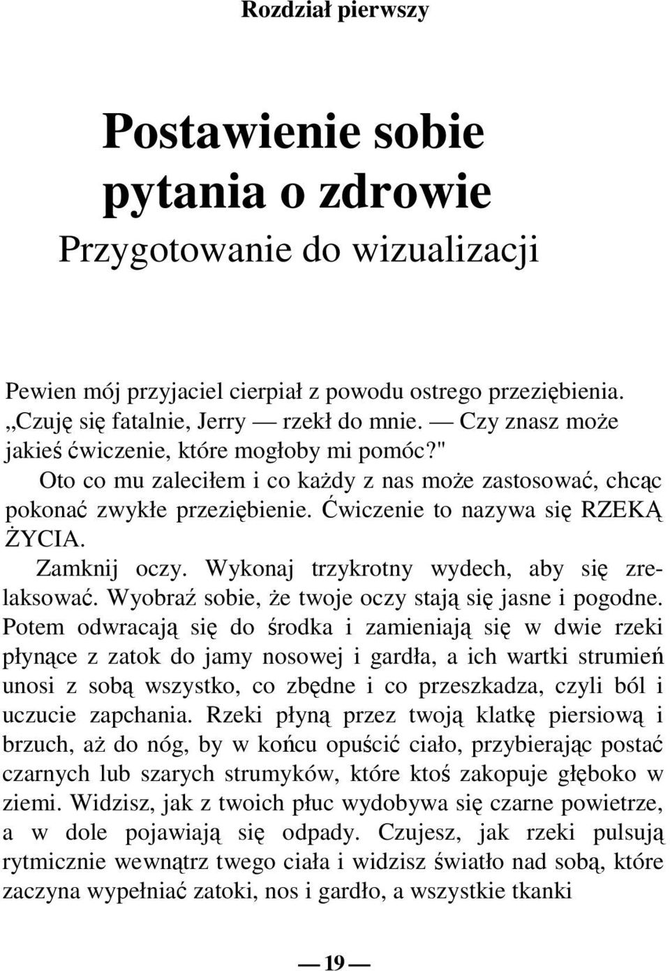 Wykonaj trzykrotny wydech, aby się zrelaksować. Wyobraź sobie, Ŝe twoje oczy stają się jasne i pogodne.