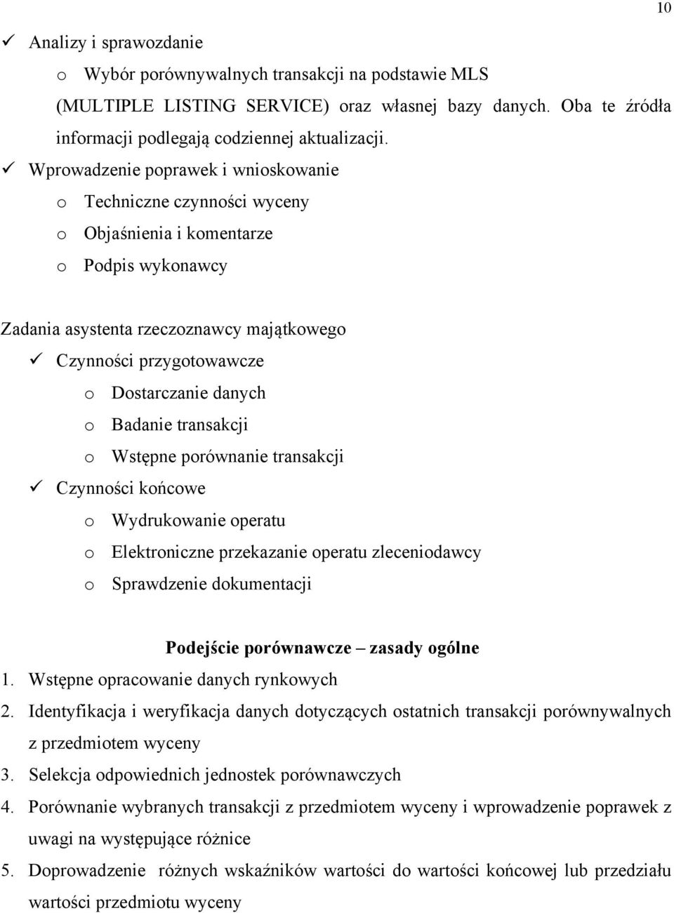 danych o Badanie transakcji o Wstępne porównanie transakcji Czynności końcowe o Wydrukowanie operatu o Elektroniczne przekazanie operatu zleceniodawcy o Sprawdzenie dokumentacji Podejście porównawcze