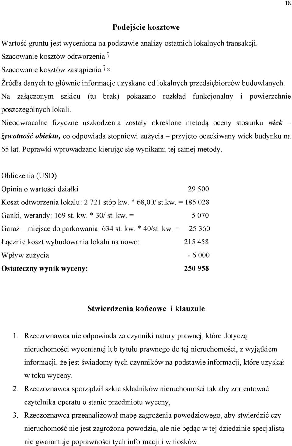 Na załączonym szkicu (tu brak) pokazano rozkład funkcjonalny i powierzchnie poszczególnych lokali.