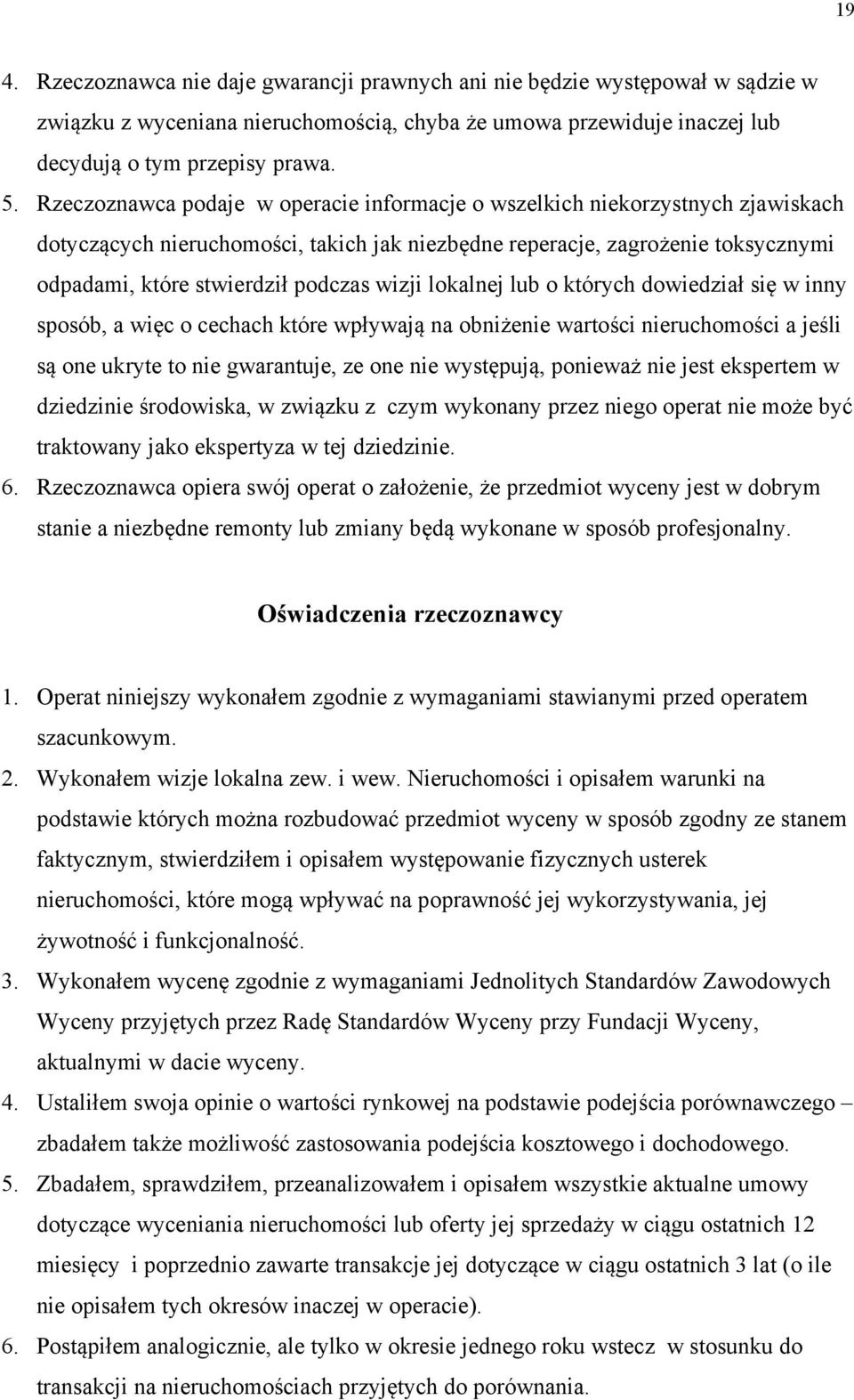 wizji lokalnej lub o których dowiedział się w inny sposób, a więc o cechach które wpływają na obniżenie wartości nieruchomości a jeśli są one ukryte to nie gwarantuje, ze one nie występują, ponieważ