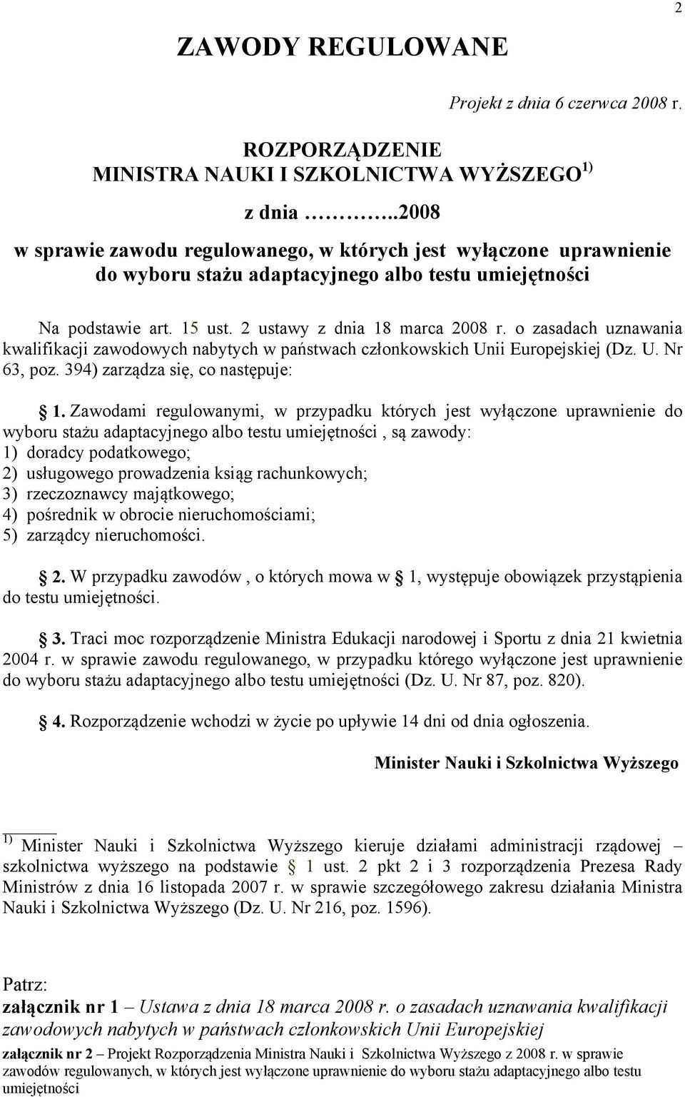 o zasadach uznawania kwalifikacji zawodowych nabytych w państwach członkowskich Unii Europejskiej (Dz. U. Nr 63, poz. 394) zarządza się, co następuje: 1.