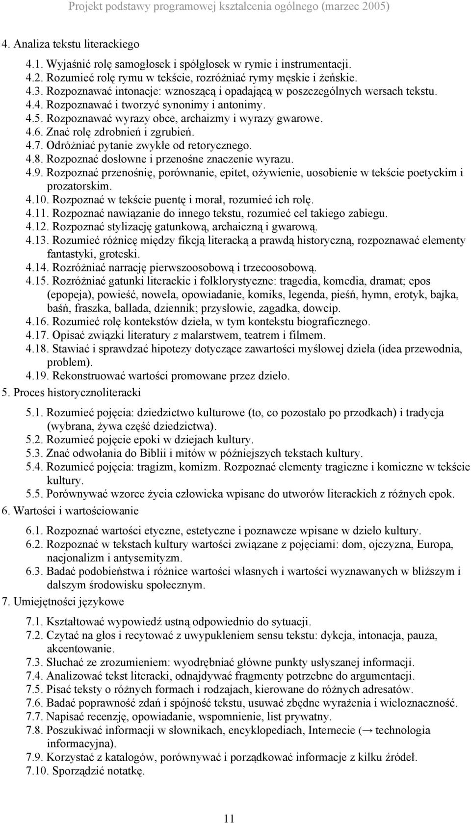 Znać rolę zdrobnień i zgrubień. 4.7. Odróżniać pytanie zwykłe od retorycznego. 4.8. Rozpoznać dosłowne i przenośne znaczenie wyrazu. 4.9.