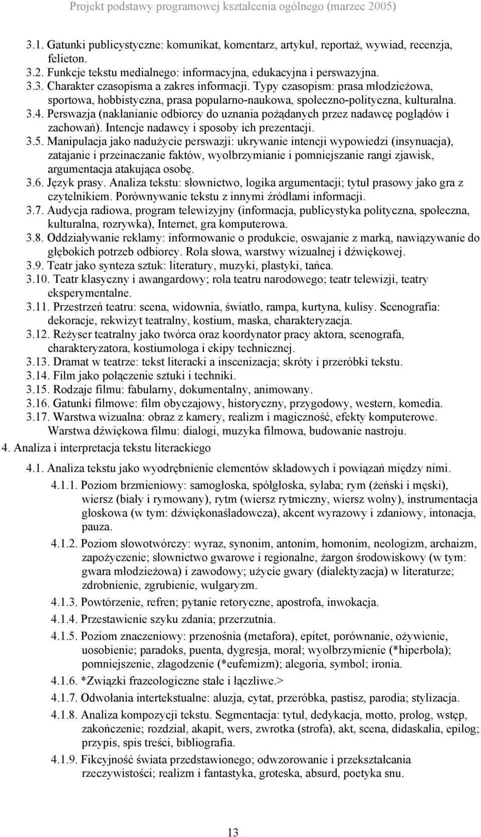 Perswazja (nakłanianie odbiorcy do uznania pożądanych przez nadawcę poglądów i zachowań). Intencje nadawcy i sposoby ich prezentacji. 3.5.