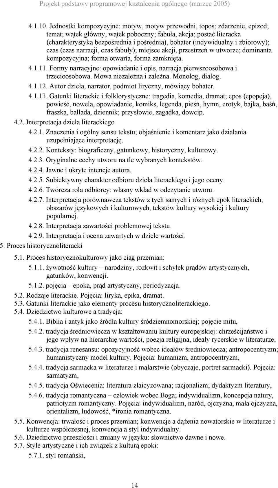 (indywidualny i zbiorowy); czas (czas narracji, czas fabuły); miejsce akcji, przestrzeń w utworze; dominanta kompozycyjna; forma otwarta, forma zamknięta. 4.1.11.