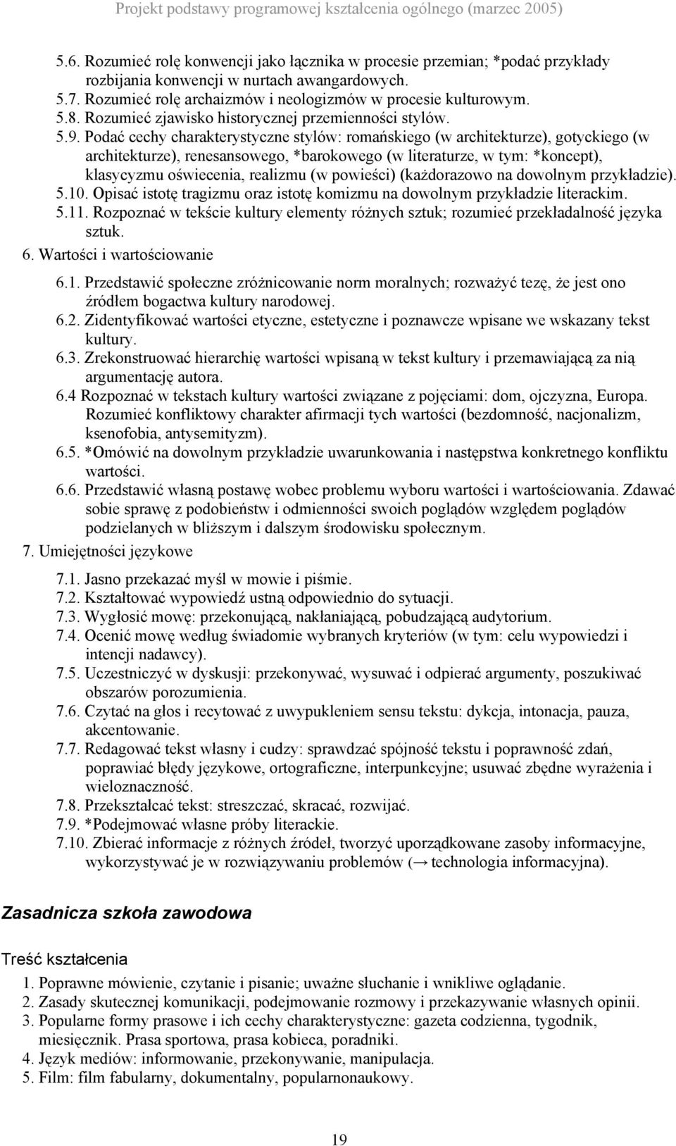 Podać cechy charakterystyczne stylów: romańskiego (w architekturze), gotyckiego (w architekturze), renesansowego, *barokowego (w literaturze, w tym: *koncept), klasycyzmu oświecenia, realizmu (w