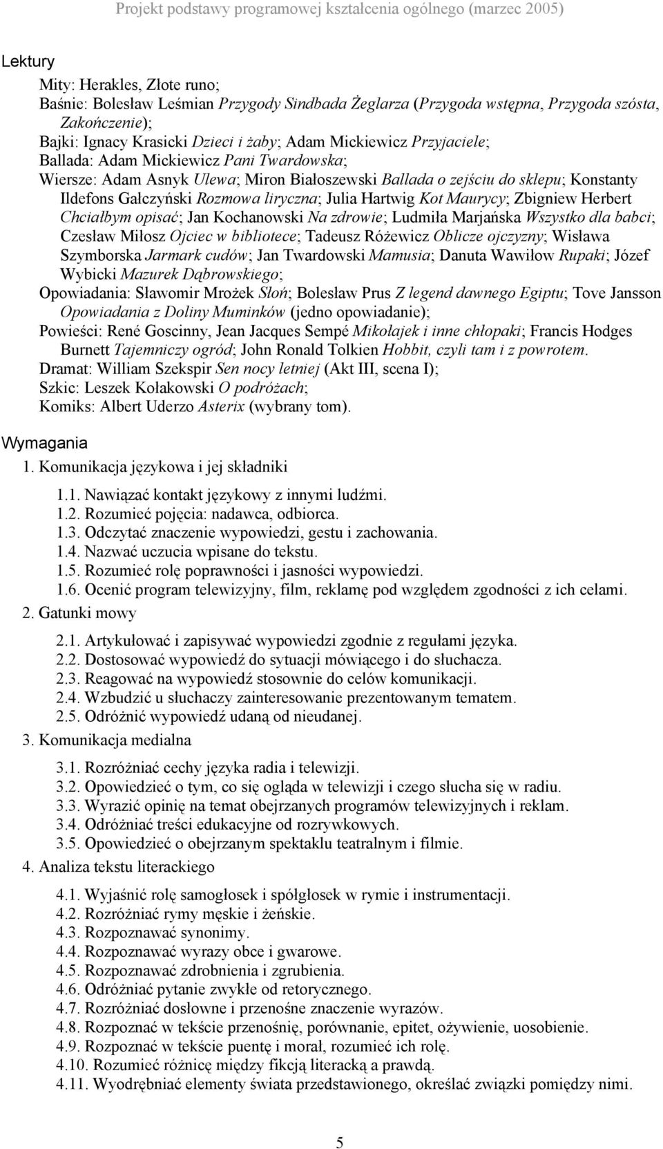 Maurycy; Zbigniew Herbert Chciałbym opisać; Jan Kochanowski Na zdrowie; Ludmiła Marjańska Wszystko dla babci; Czesław Miłosz Ojciec w bibliotece; Tadeusz Różewicz Oblicze ojczyzny; Wisława Szymborska