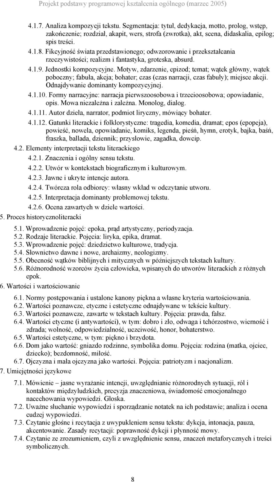 Motyw, zdarzenie, epizod; temat; wątek główny, wątek poboczny; fabuła, akcja; bohater; czas (czas narracji, czas fabuły); miejsce akcji. Odnajdywanie dominanty kompozycyjnej. 4.1.10.