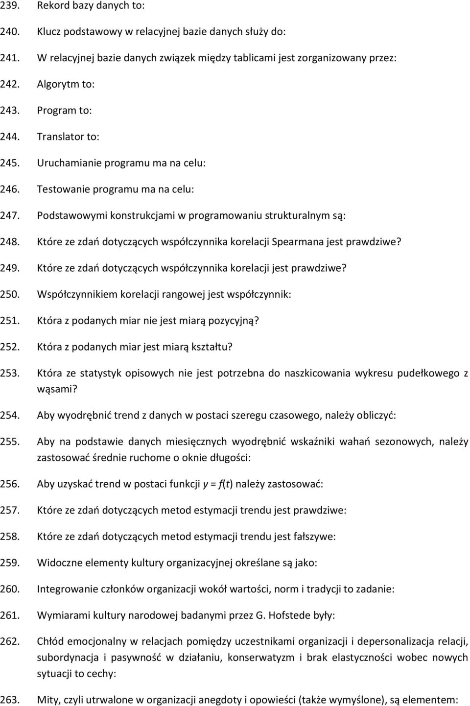 Które ze zdań dotyczących współczynnika korelacji Spearmana jest prawdziwe? 249. Które ze zdań dotyczących współczynnika korelacji jest prawdziwe? 250.