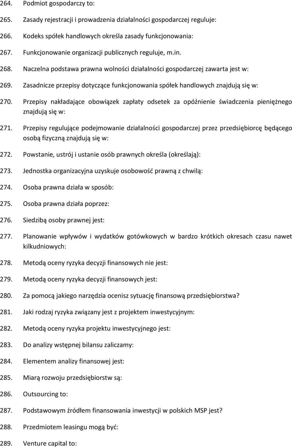 Zasadnicze przepisy dotyczące funkcjonowania spółek handlowych znajdują się w: 270. Przepisy nakładające obowiązek zapłaty odsetek za opóźnienie świadczenia pieniężnego znajdują się w: 271.