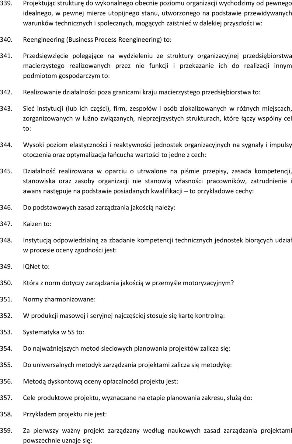 Przedsięwzięcie polegające na wydzieleniu ze struktury organizacyjnej przedsiębiorstwa macierzystego realizowanych przez nie funkcji i przekazanie ich do realizacji innym podmiotom gospodarczym to: