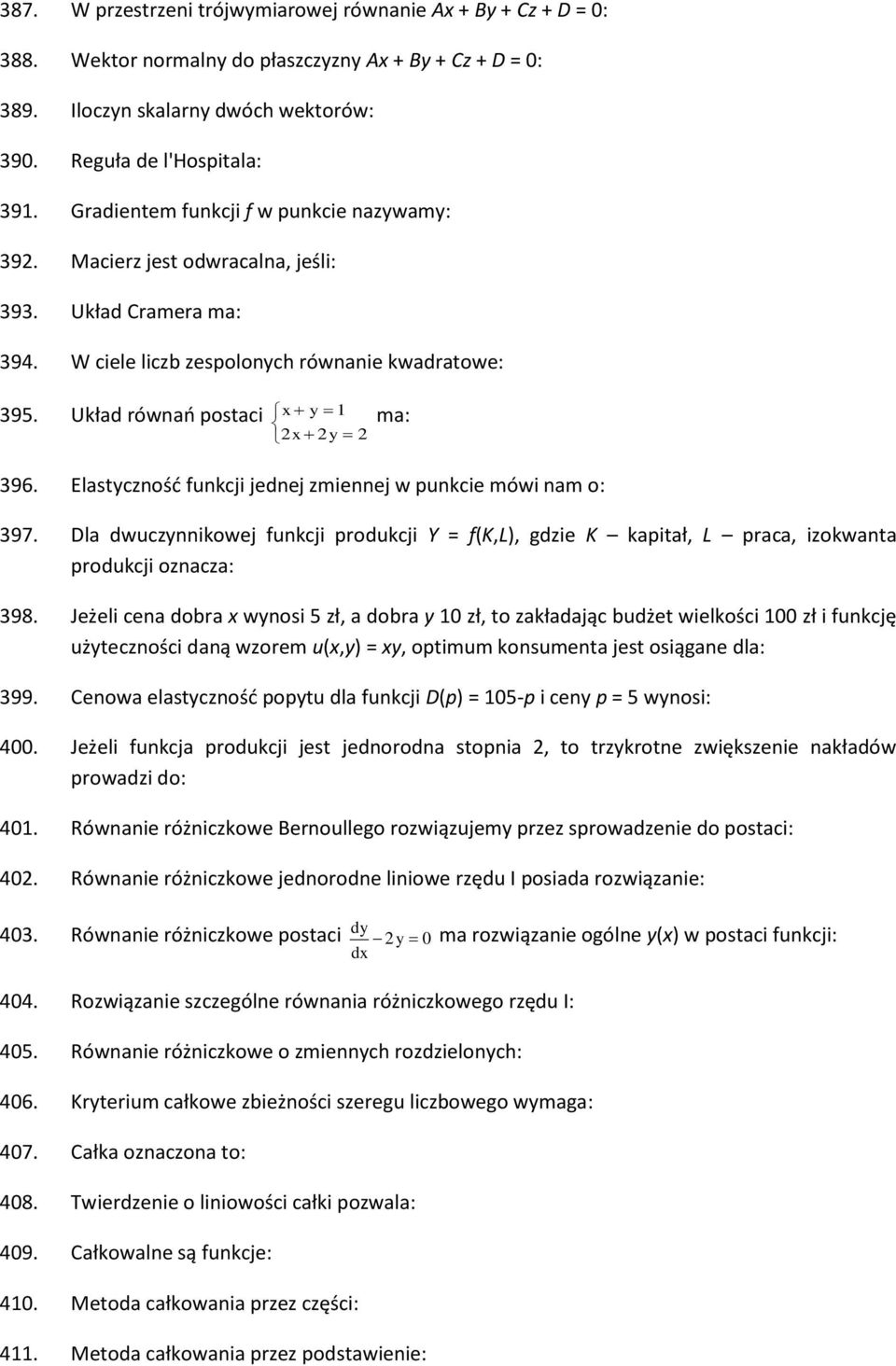 Układ równań postaci x y 1 2x 2y 2 ma: 396. Elastyczność funkcji jednej zmiennej w punkcie mówi nam o: 397.