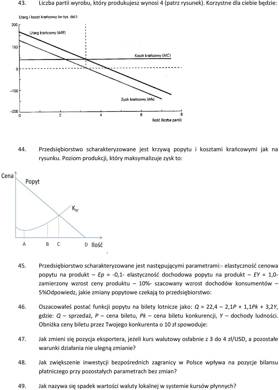 Przedsiębiorstwo scharakteryzowane jest następującymi parametrami:- elastyczność cenowa popytu na produkt Ep = -0,1- elastyczność dochodowa popytu na produkt EY = 1,0- zamierzony wzrost ceny produktu