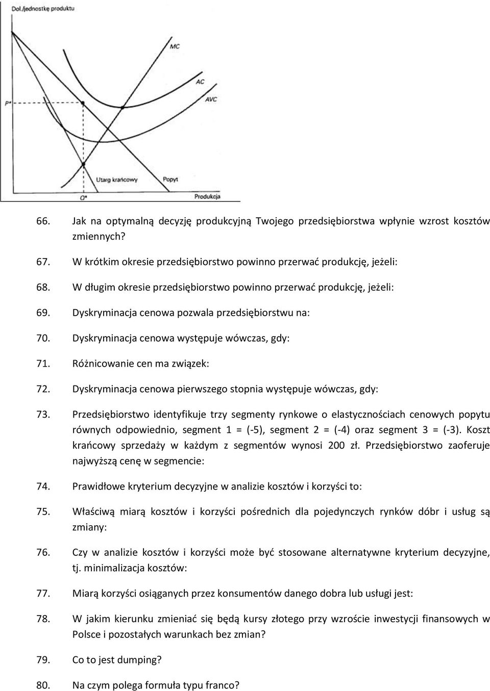 Różnicowanie cen ma związek: 72. Dyskryminacja cenowa pierwszego stopnia występuje wówczas, gdy: 73.