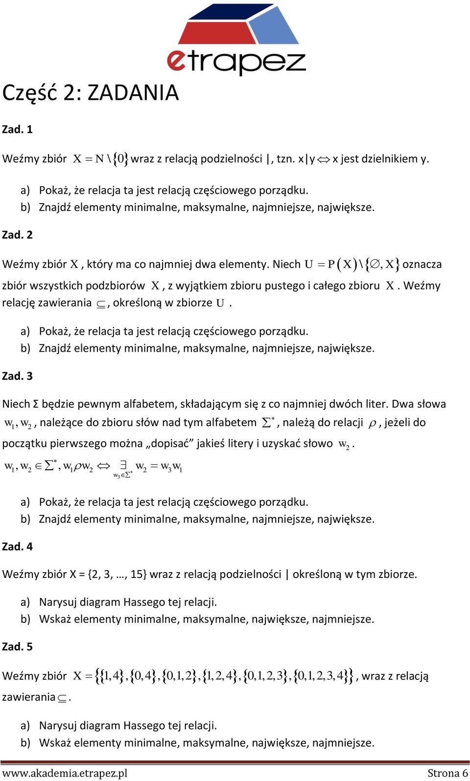 Niech U P X \, X oznacza zbiór wszystkich podzbiorów X, z wyjątkiem zbioru pustego i całego zbioru X. Weźmy relację zawierania, określoną w zbiorze U. Zad.