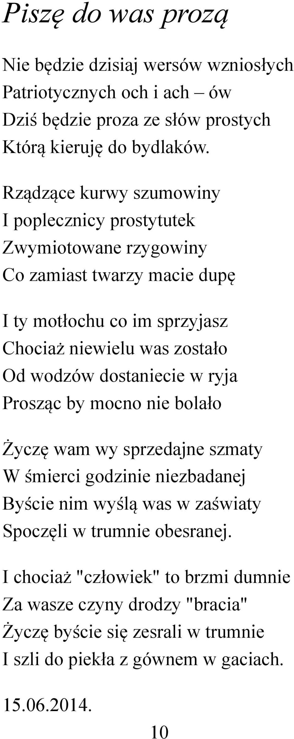 zostało Od wodzów dostaniecie w ryja Prosząc by mocno nie bolało Życzę wam wy sprzedajne szmaty W śmierci godzinie niezbadanej Byście nim wyślą was w zaświaty