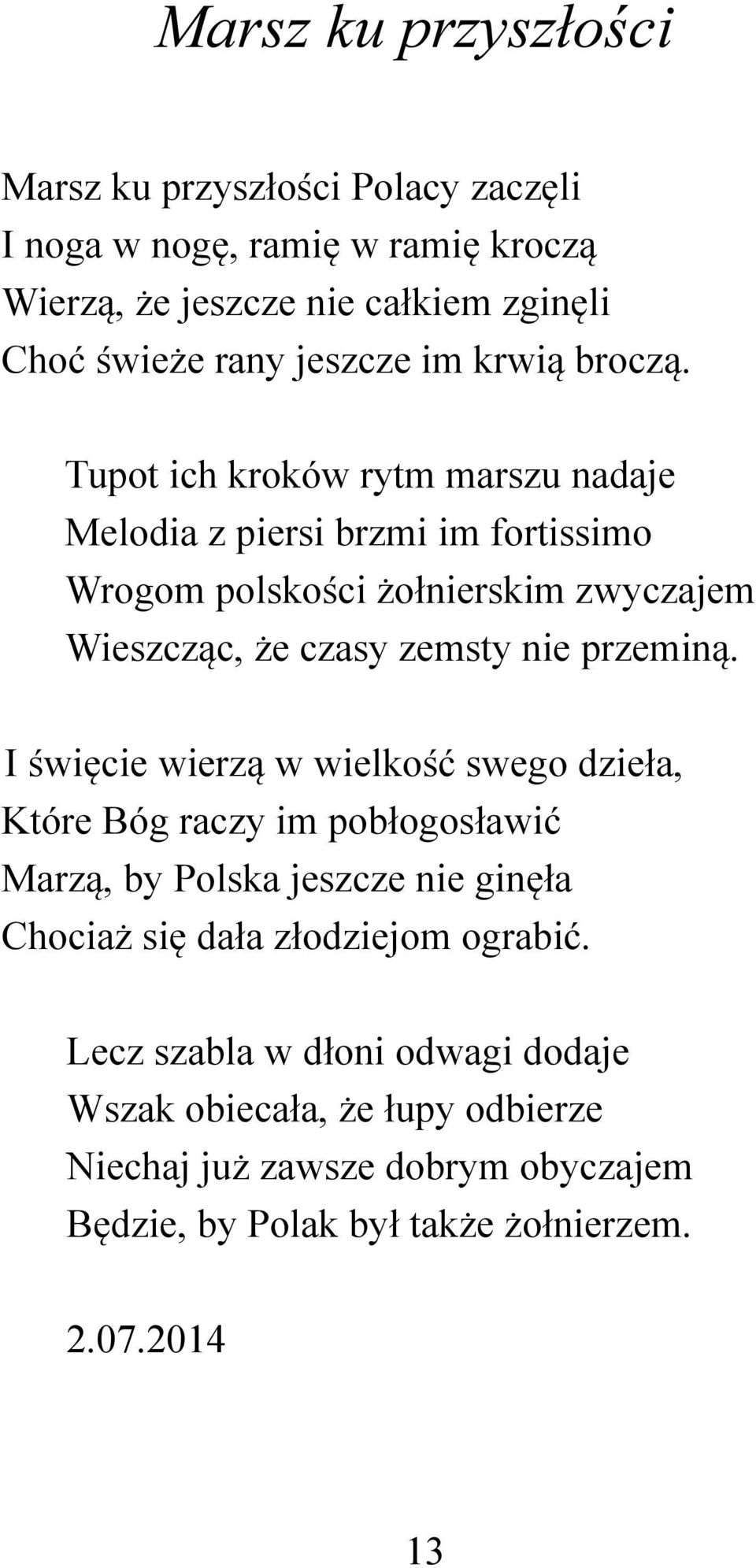 Tupot ich kroków rytm marszu nadaje Melodia z piersi brzmi im fortissimo Wrogom polskości żołnierskim zwyczajem Wieszcząc, że czasy zemsty nie przeminą.