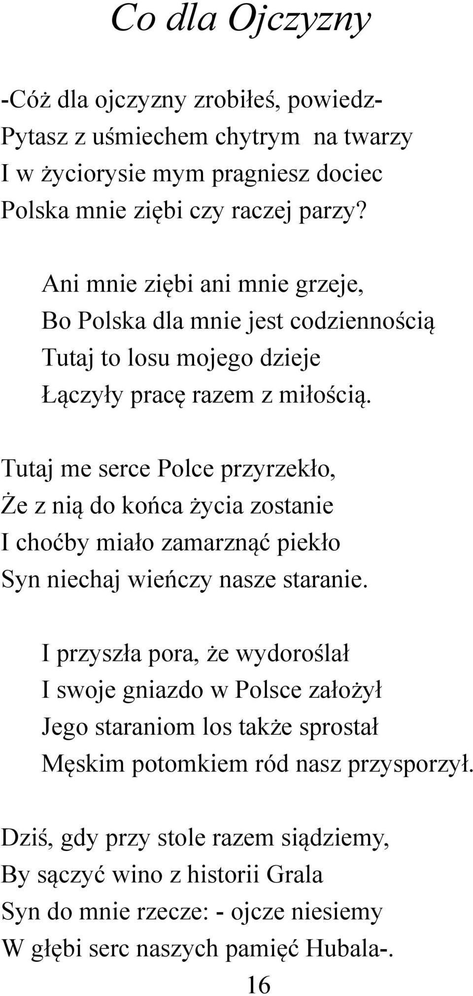 Tutaj me serce Polce przyrzekło, Że z nią do końca życia zostanie I choćby miało zamarznąć piekło Syn niechaj wieńczy nasze staranie.