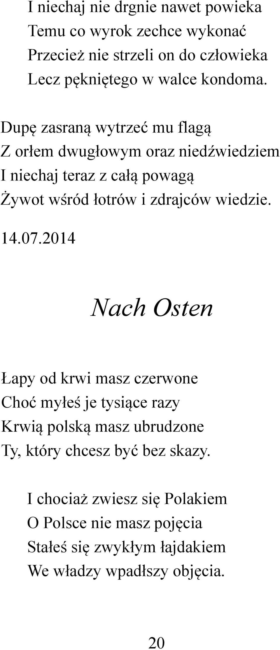 Dupę zasraną wytrzeć mu flagą Z orłem dwugłowym oraz niedźwiedziem I niechaj teraz z całą powagą Żywot wśród łotrów i zdrajców