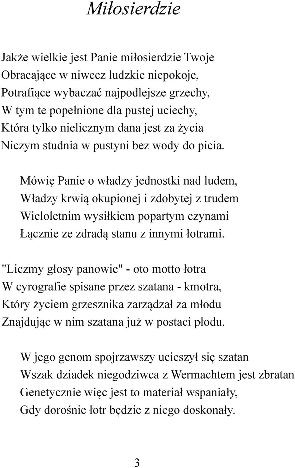 Mówię Panie o władzy jednostki nad ludem, Władzy krwią okupionej i zdobytej z trudem Wieloletnim wysiłkiem popartym czynami Łącznie ze zdradą stanu z innymi łotrami.