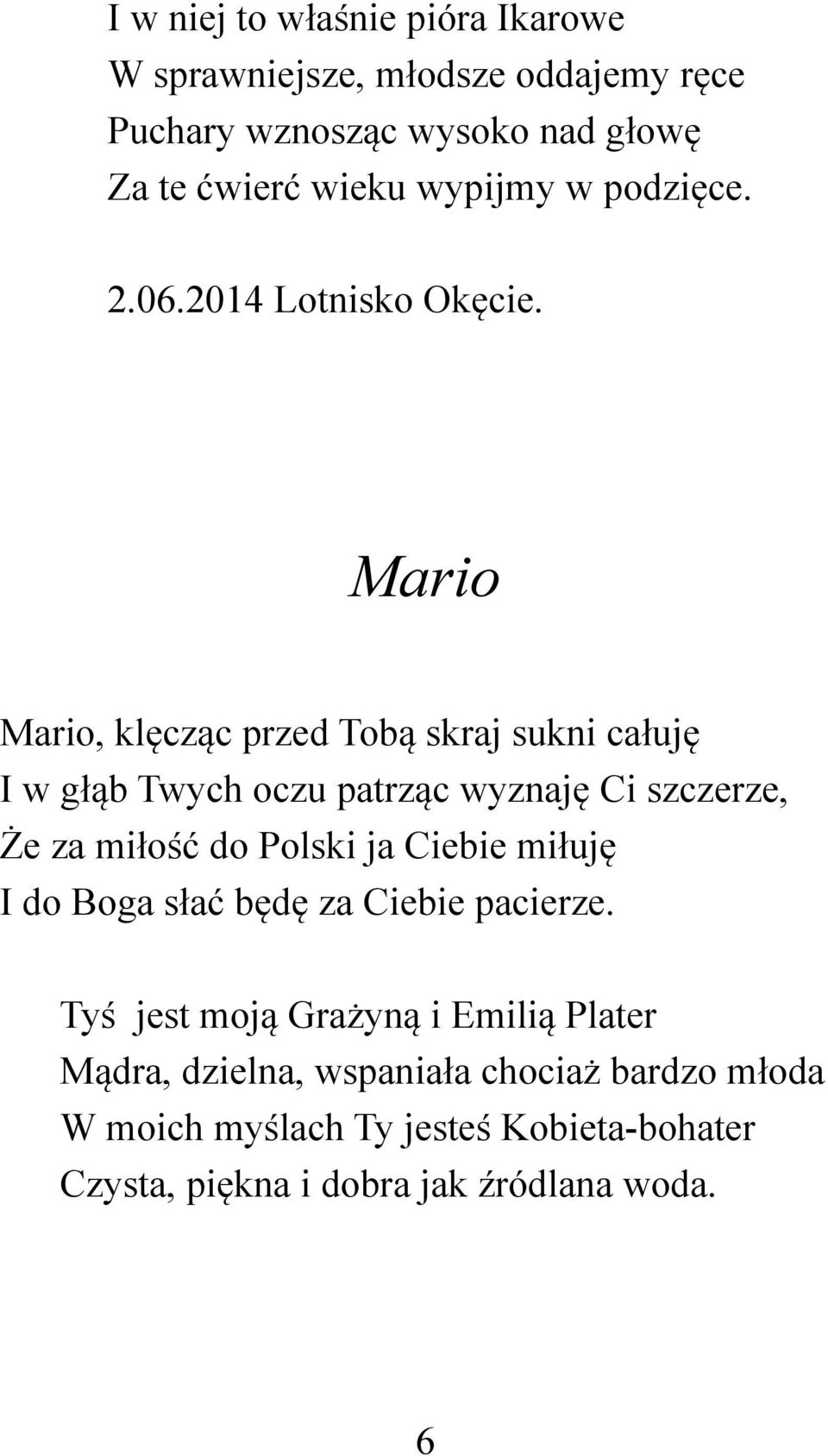 Mario Mario, klęcząc przed Tobą skraj sukni całuję I w głąb Twych oczu patrząc wyznaję Ci szczerze, Że za miłość do Polski ja