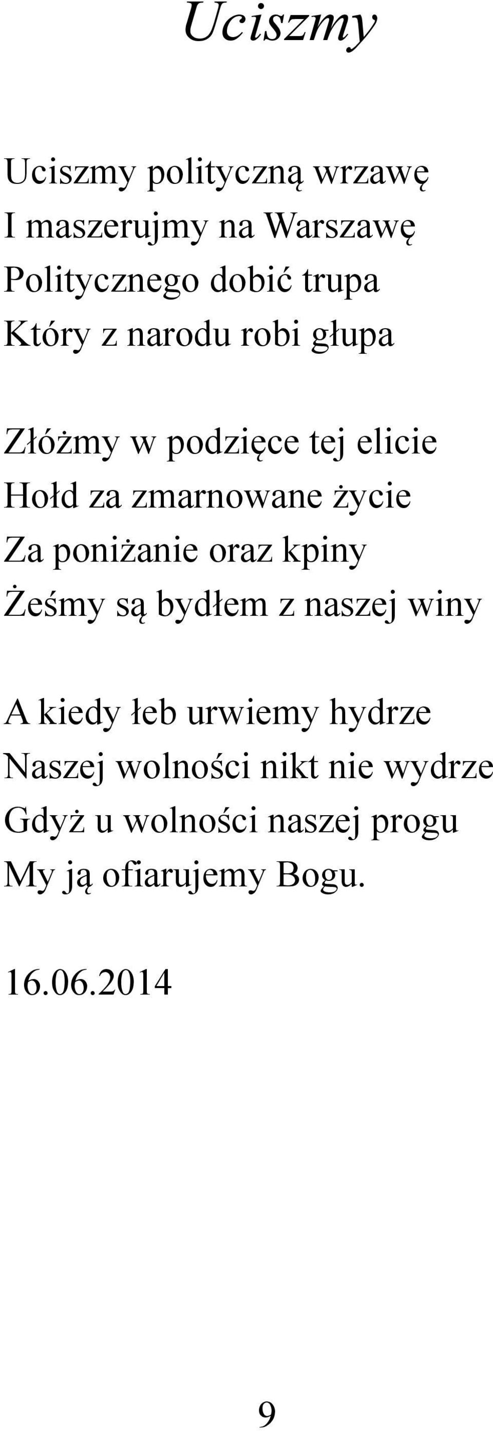 poniżanie oraz kpiny Żeśmy są bydłem z naszej winy A kiedy łeb urwiemy hydrze Naszej