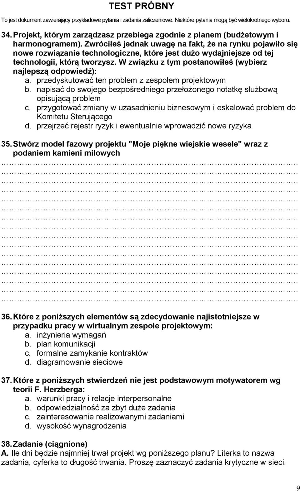 W związku z tym postanowiłeś (wybierz najlepszą odpowiedź): a. przedyskutować ten problem z zespołem projektowym b. napisać do swojego bezpośredniego przełożonego notatkę służbową opisującą problem c.