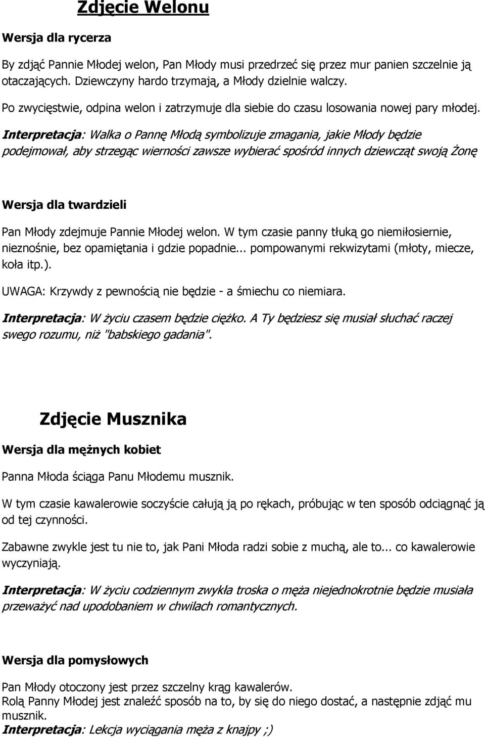 Interpretacja: Walka o Pannę Młodą symbolizuje zmagania, jakie Młody będzie podejmował, aby strzegąc wierności zawsze wybierać spośród innych dziewcząt swoją Żonę Wersja dla twardzieli Pan Młody