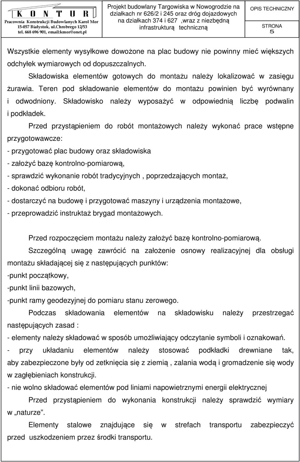 Składowisko należy wyposażyć w odpowiednią liczbę podwalin i podkładek.