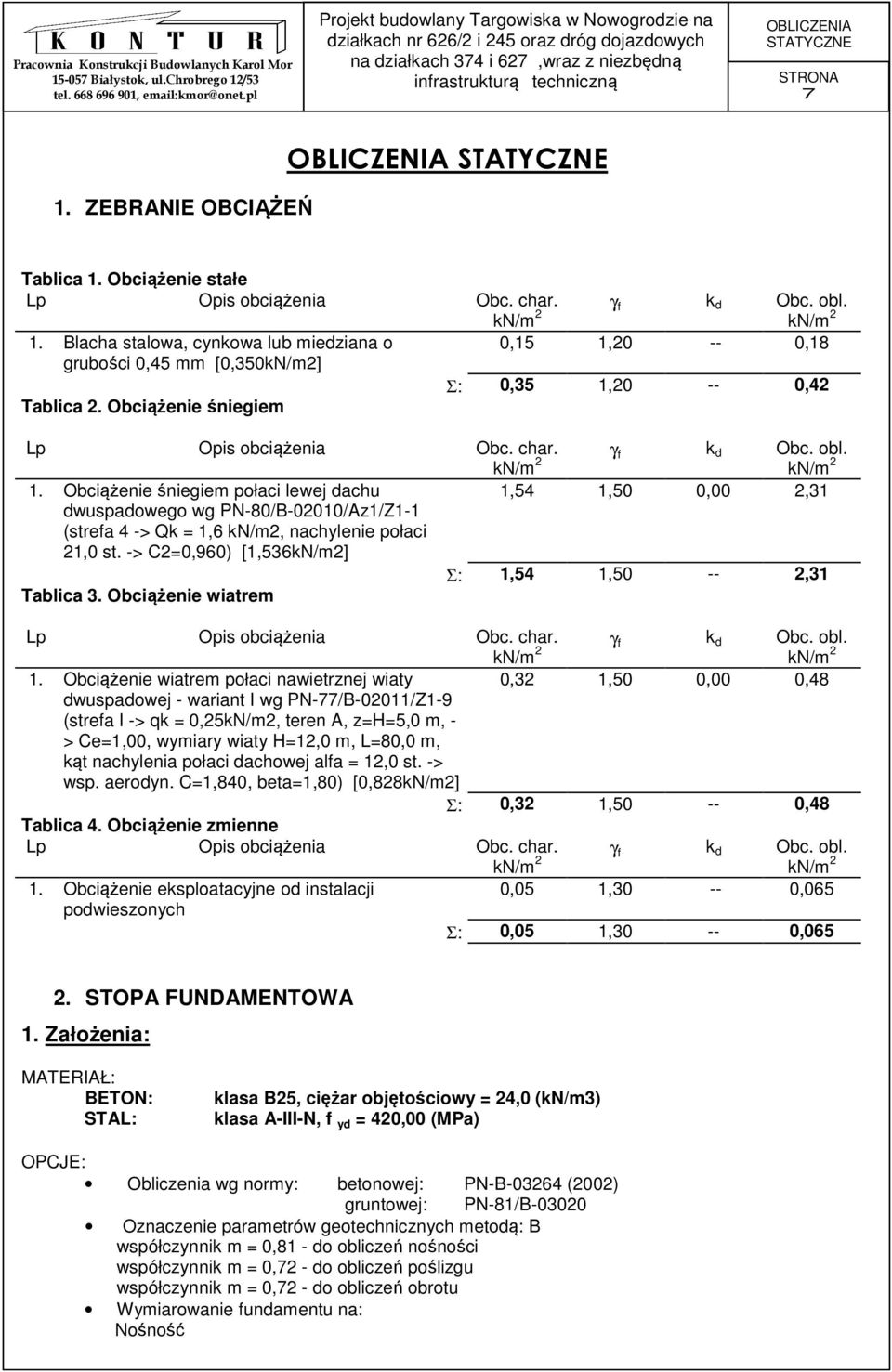 Obciążenie śniegiem połaci lewej dachu 1,54 1,50 0,00 2,31 dwuspadowego wg PN-80/B-02010/Az1/Z1-1 (strefa 4 -> Qk = 1,6 kn/m2, nachylenie połaci 21,0 st.