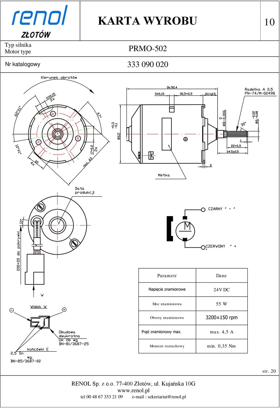 3200±150 rpm Prąd znamionowy max. max. 4,5 A Moment rozruchowy min.