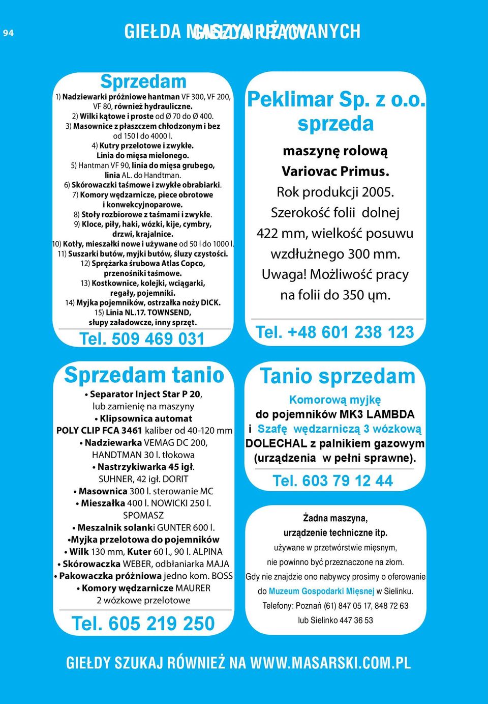 6) Skórowaczki taśmowe i zwykłe obrabiarki. 7) Komory wędzarnicze, piece obrotowe i konwekcyjnoparowe. 8) Stoły rozbiorowe z taśmami i zwykłe.