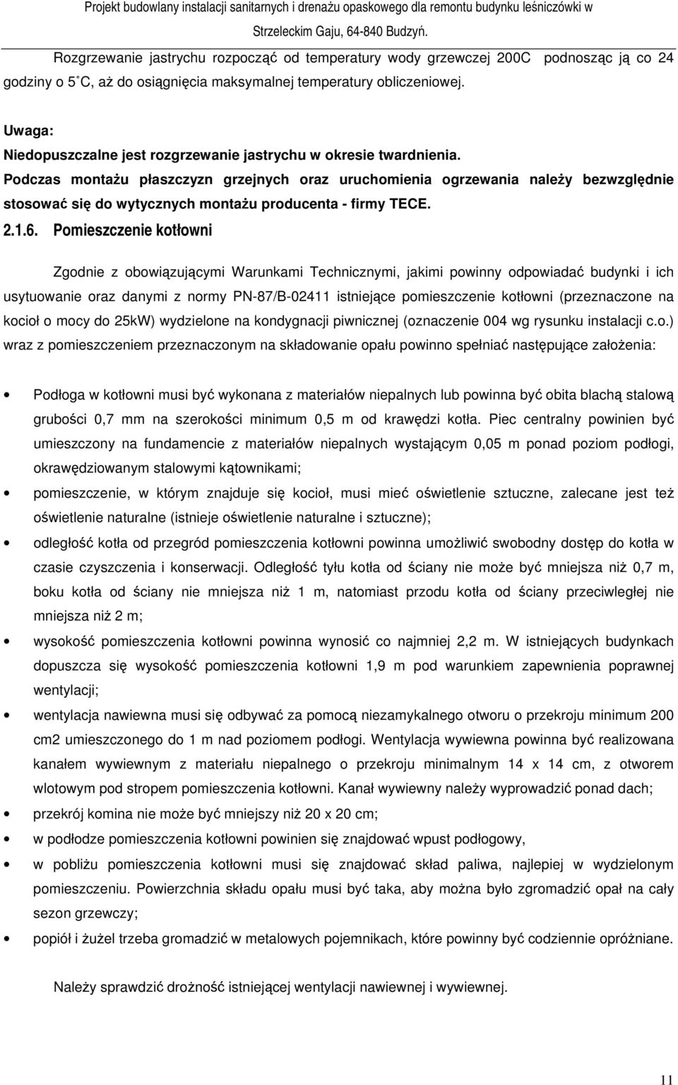 Podczas montażu płaszczyzn grzejnych oraz uruchomienia ogrzewania należy bezwzględnie stosować się do wytycznych montażu producenta - firmy TECE. 2.1.6.