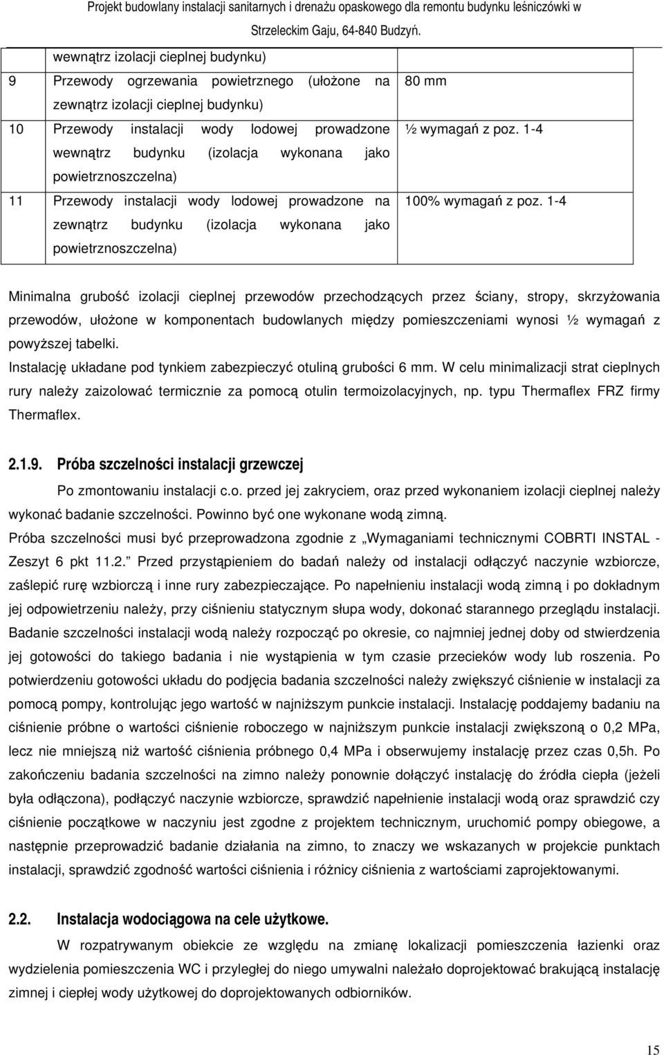 1-4 zewnątrz budynku (izolacja wykonana jako powietrznoszczelna) Minimalna grubość izolacji cieplnej przewodów przechodzących przez ściany, stropy, skrzyżowania przewodów, ułożone w komponentach