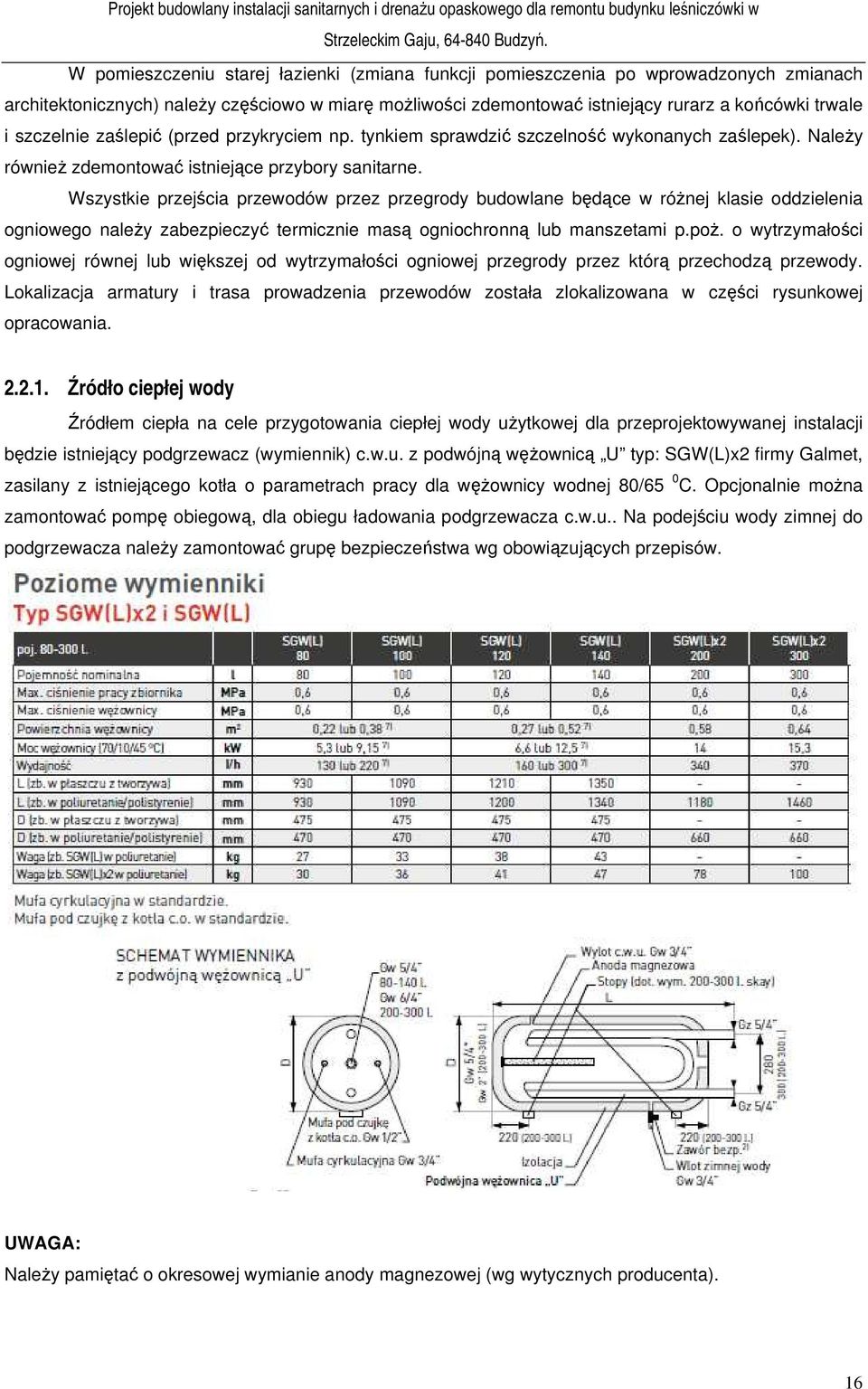 Wszystkie przejścia przewodów przez przegrody budowlane będące w różnej klasie oddzielenia ogniowego należy zabezpieczyć termicznie masą ogniochronną lub manszetami p.poż.