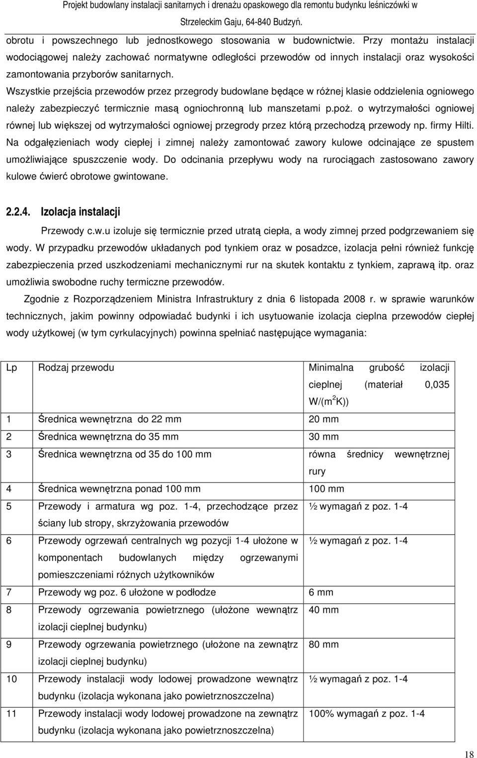 Wszystkie przejścia przewodów przez przegrody budowlane będące w różnej klasie oddzielenia ogniowego należy zabezpieczyć termicznie masą ogniochronną lub manszetami p.poż.