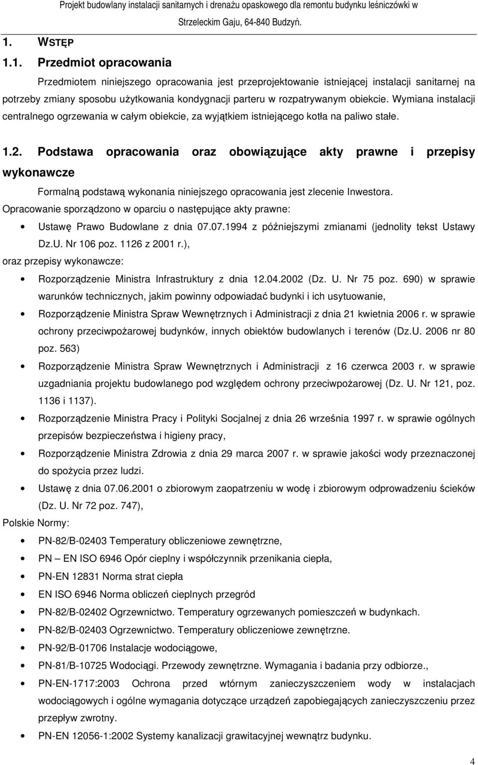 Podstawa opracowania oraz obowiązujące akty prawne i przepisy wykonawcze Formalną podstawą wykonania niniejszego opracowania jest zlecenie Inwestora.