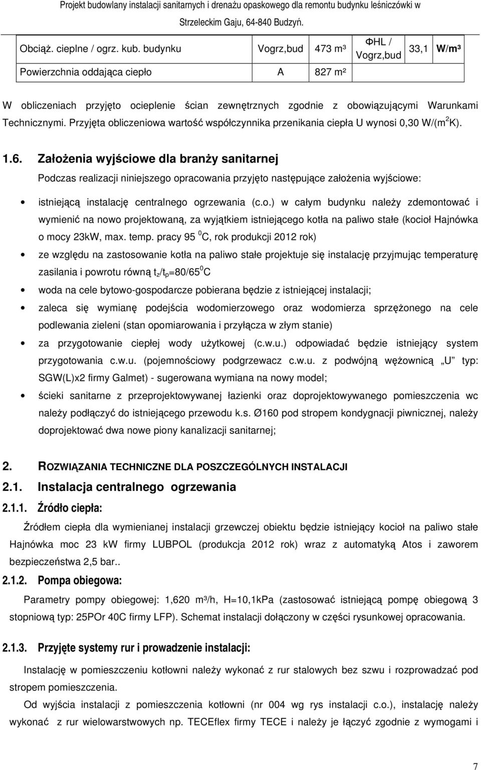 Przyjęta obliczeniowa wartość współczynnika przenikania ciepła U wynosi 0,30 W/(m 2 K). 1.6.