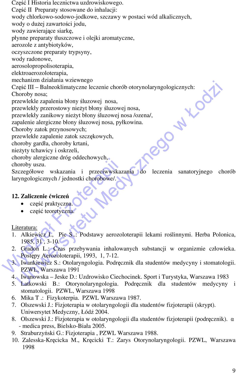 olejki aromatyczne, aerozole z antybiotyków, oczyszczone preparaty trypsyny, wody radonowe, aerosolopropolisoterapia, elektroaerozoloterapia, mechanizm działania wziewnego Część III Balneoklimatyczne