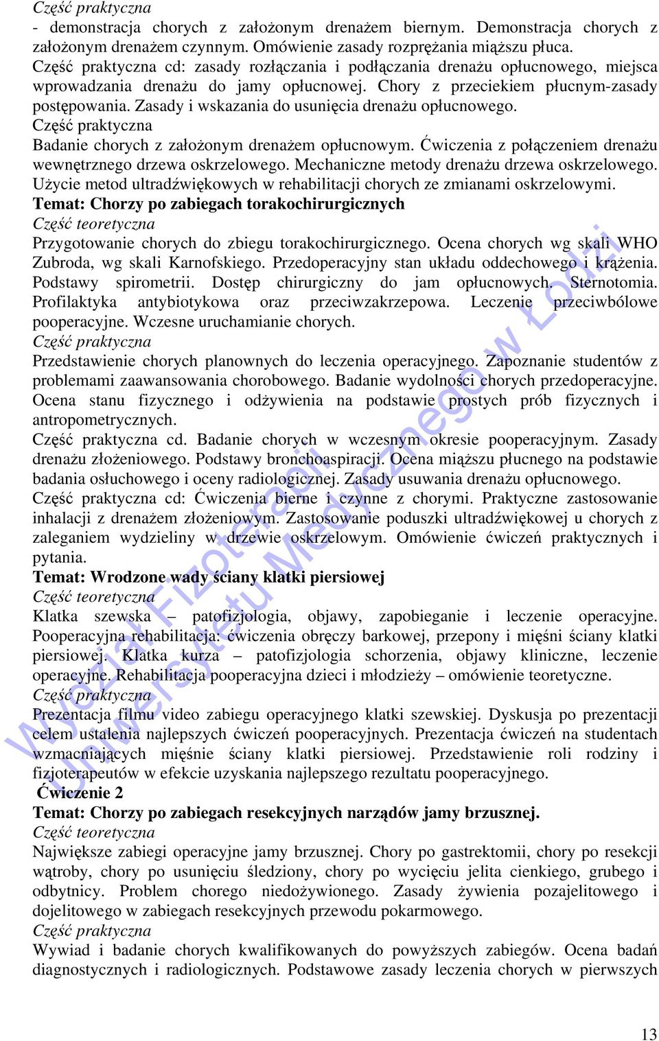 Zasady i wskazania do usunięcia drenażu opłucnowego. Część praktyczna Badanie chorych z założonym drenażem opłucnowym. Ćwiczenia z połączeniem drenażu wewnętrznego drzewa oskrzelowego.